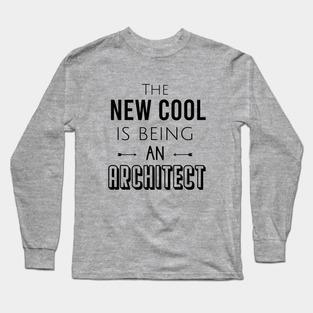 The new cool is being an architect Long Sleeve T-Shirt by cypryanus